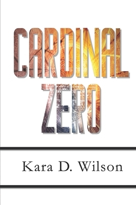 Cardinal Zero by Kara D. Wilson