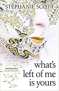 What's Left of Me is Yours by Stephanie Scott