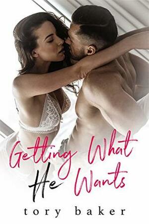 Getting What He Wants by Tory Baker