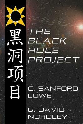 The Black Hole Project by C. Sanford Lowe, G. David Nordley