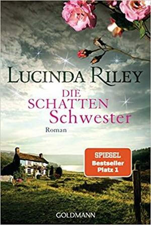 Die Schattenschwester by Lucinda Riley