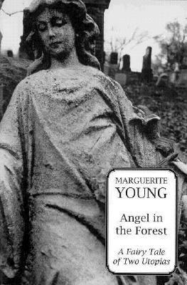 Angel in the Forest: A Fariy Tale of Two Utopias by Marguerite Young
