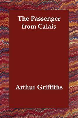 The Passenger from Calais by Arthur Griffiths