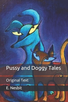 Pussy and Doggy Tales: Original Text by E. Nesbit