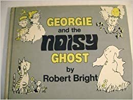 Georgie and the Noisy Ghost by Robert Bright