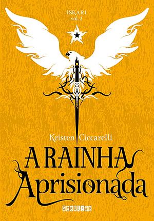 A Rainha Aprisionada by Kristen Ciccarelli