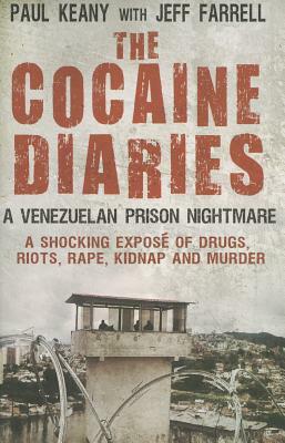 The Cocaine Diaries: A Venezuelan Prison Nightmare by Jeff Farrell, Paul Keany