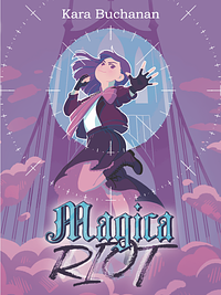 Magica Riot  by Kara Buchanan