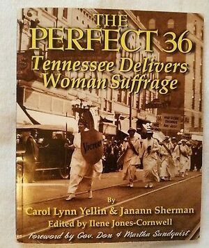 The Perfect 36: Tennessee Delivers Woman Suffrage by Ilene Jones-Cornwell, Janann Sherman, Carol Lynn Yellin