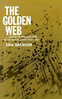The Golden Web: A History of Broadcasting in the United States, 1933-1953 by Erik Barnouw