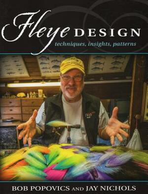 Fleye Design: Techniques, Insights, Patterns by Jay Nichols, Bob Popovics