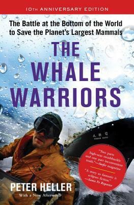 The Whale Warriors: The Battle at the Bottom of the World to Save the Planet's Largest Mammals by Peter Heller