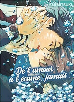 De L'amour à l'écume, jamais ! by Emi Mitsuki