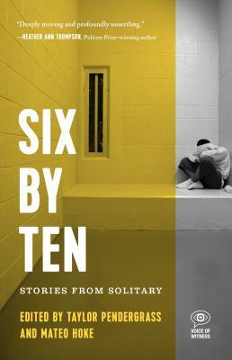 Six by Ten: Stories from Solitary by 