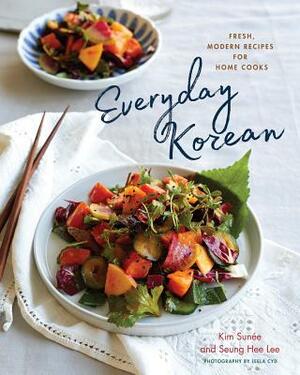 Everyday Korean: Fresh, Modern Recipes for Home Cooks by Kim Sunée, Seung Hee Lee