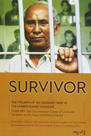 Survivor: The Triumph of an Ordinary Man in the Khmer Rouge Genocide by Chum; Sorya, Youk (introd Mey, Kimsroy Sokvisal, Sim (trans.); Sokvisal, Kimsroy (trans.); Chhang