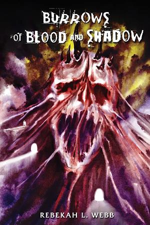 Burrows of Blood and Shadow by Rebekah L Webb