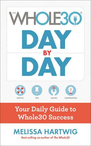 The Whole30 Day by Day: Your Daily Guide to Whole30 Success by Melissa Hartwig