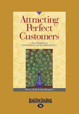 Attracting Perfect Customers: The Power of Strategic Synchronicity (Large Print 16pt) by Stacey Hall, Jan Brogniez