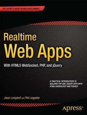 Realtime Web Apps: With Html5 Websocket, Php, and Jquery by Phil Leggetter, Jason Lengstorf, Alex Newman