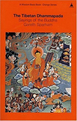 The Tibetan Dhammapada: Sayings of the Buddha by Gareth Sparham