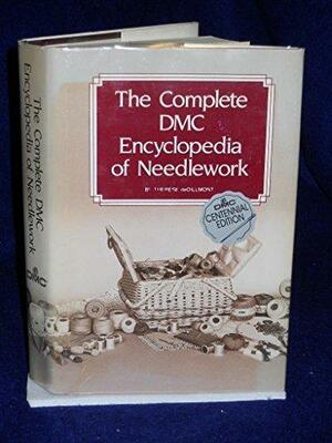 The Complete DMC Encyclopedia of Needlework by Thérèse de Dillmont, Thérèse de Dillmont