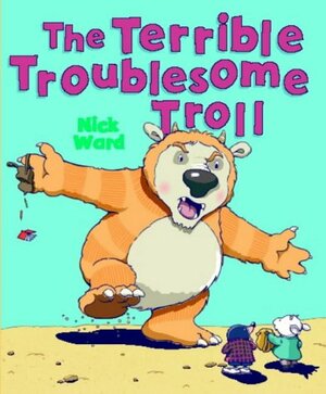 The Terrible Troublesome Troll by Nick Ward