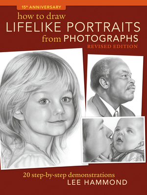 How to Draw Lifelike Portraits from Photographs - Revised: 20 Step-By-Step Demonstrations with Bonus DVD by Lee Hammond
