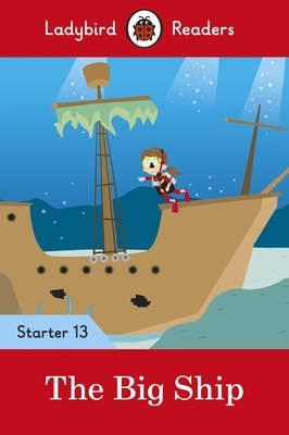 The Big Ship - Ladybird Readers Starter Level 13 by Ladybird