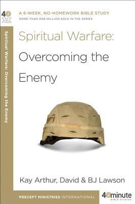 Spiritual Warfare: Overcoming the Enemy by Bj Lawson, Kay Arthur, David Lawson
