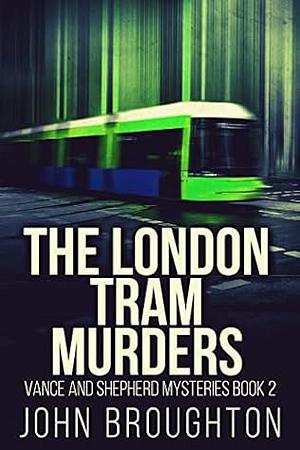 The London Tram Murders by John Broughton