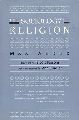 The Sociology of Religion by Ann Swidler, Max Weber, Talcott Parsons, Ephraim Fischoff
