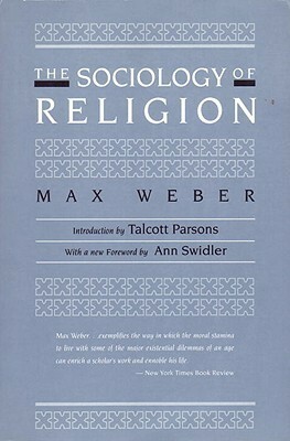 The Sociology of Religion by Max Weber, Ephraim Fischoff, Talcott Parsons, Ann Swidler