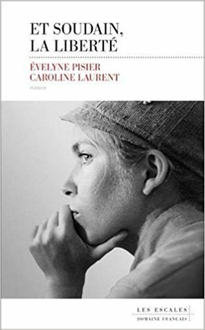 Et soudain, la liberté by Évelyne Pisier, Caroline Laurent