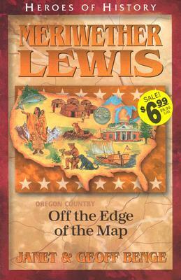 Meriwether Lewis: Off the Edge of the Map by Geoff Benge, Janet Benge