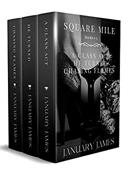 Square Mile series: A Class Act, He Turned, Chasing Flames by January James