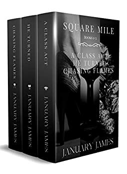 Square Mile series: A Class Act, He Turned, Chasing Flames by January James