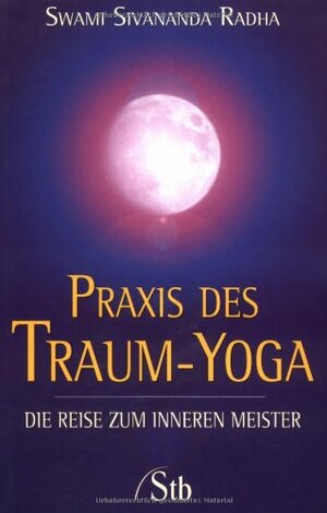 Praxis des Traum-Yoga: Die Reise zum inneren Meister by Sivananda Radha