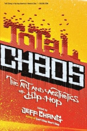 Total Chaos: The Art and Aesthetics of Hip-Hop by Adam Mansbach, Danny Hoch, Rennie Harris, Danyel Smith, Greg Tate, Jeff Chang, Mark Anthony Neal, Joan Morgan, Brian Cross, Vijay Prashad