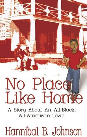 No Place Like Home: A Story about an All-Black, All American Town by Hannibal Johnson