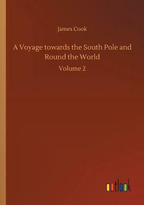 A Voyage Towards the South Pole and Round the World by James Cook