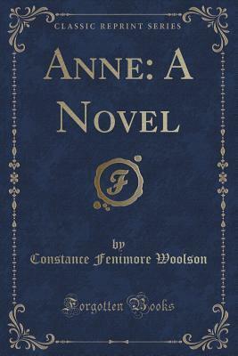 Anne: A Novel (Classic Reprint) by Constance Fenimore Woolson