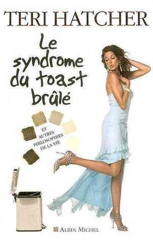 Le Syndrome du Toast Brulé by Teri Hatcher