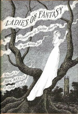 Ladies of Fantasy: Two Centuries of Sinister Stories by the Gentle Sex by Gogo Lewis, Edward Gorey, Helena Petrovna Blavatsky, E. Nesbit, Seon Manley, Joan Aiken