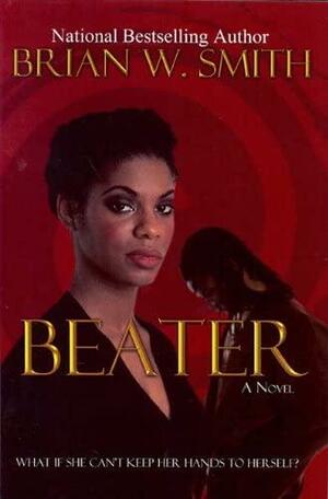 Beater by Brian W. Smith, Brian W. Smith