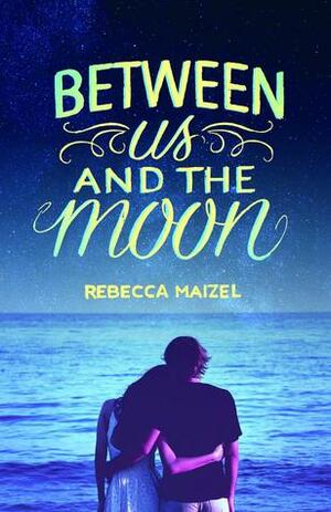 Between Us and the Moon by Rebecca Maizel