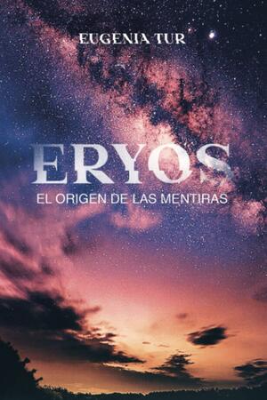Eryos: el origen de las mentiras by Eugenia Tur