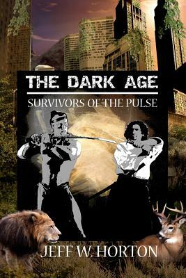 The Dark Age: Survivors of the Pulse by Jeff W. Horton