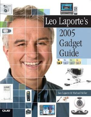 Leo Laporte's 2005 Gadget Guide by Leo Laporte, Michael Miller