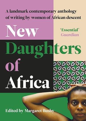 New Daughters of Africa: An International Anthology of Writing by Women of African Descent by Margaret Busby